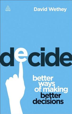 Decide: Better Ways of Making Better Decisions (Paperback)