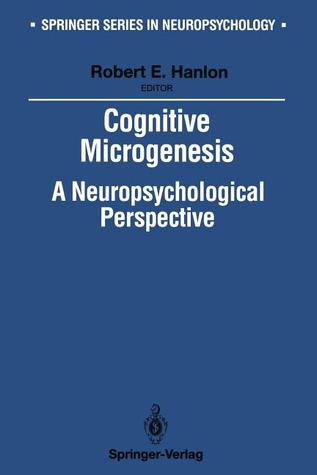 Cognitive Microgenesis: A Neuropsychological Perspective (Springer Series in Neuropsychology)