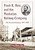 Frank K. Hain and the Manhattan Railway Company: The Elevated Railway, 1875-1903