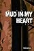 Mud in My Heart