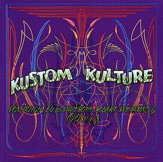 Kustom Kulture: Von Dutch, Ed "Big Daddy" Roth, Robert Williams and Others; C.R. Siecyk, Guest Curator, with Bolton Colburn