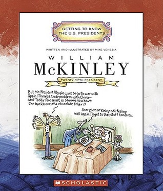 William Mckinley: Twenty-Fifth President 1897-1901 (Getting to Know the US Presidents)