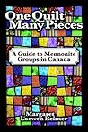 One Quilt Many Pieces: A Guide to Mennonite Groups in Canada One Quilt Many Pieces: A Guide to Mennonite Groups in Canada