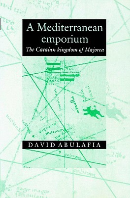 A Mediterranean Emporium: The Catalan Kingdom of Majorca (Paperback)