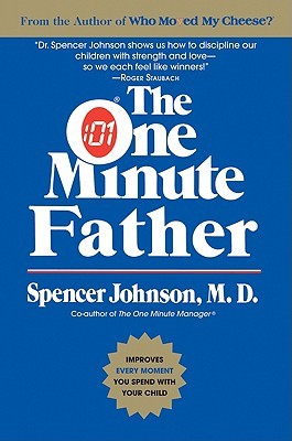 The One Minute Father: Essential Methods for Confident Parenting and Happier Family Life (One Minute Series)