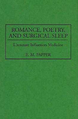 Romance, Poetry, and Surgical Sleep: Literature Influences Medicine (Contributions in Medical Studies)