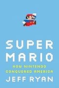 Super Mario: How Nintendo Conquered America