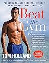 Beat the Gym: Personal Trainer Secrets--Without the Personal Trainer Price Tag