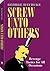 Screw Unto Others by George Hayduke