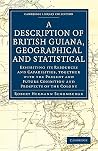 A Description of British Guiana, Geographical and Statistical: Exhibiting its Resources and Capabilities, Together with the Present and Future ... Library Collection - Latin American Studies) A Description of British Guiana, Geographical and Statistical: Exhibiting its Resources and Capabilities, Together with the Present and Future ... Library Collection - Latin American Studies)
