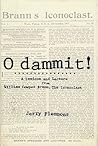 O Dammit!: A Lexicon and a Lecture from William Cowper Brann, the Iconoclast