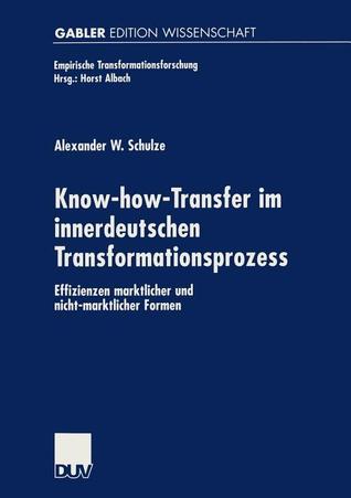 Know-how-Transfer im innerdeutschen Transformationsprozess: Effizienzen marktlicher und nicht-marktlicher Formen (Empirische Transformationsforschung) (German Edition)