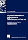 Intellektuelles Eigentum im Zeitalter von Digitalisierung und Internet: Eine ökonomische Analyse von Missbrauchskalkülen und Schutzstrategien (German Edition)