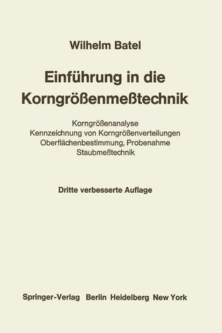 Einführung in die Korngrößenmeßtechnik: Korngrößenanalyse Kennzeichnung von Korngrößenverteilungen Oberflächenbestimmung, Probenahme Staubmeßtechnik (German Edition)