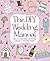 The DIY Wedding Manual: How...