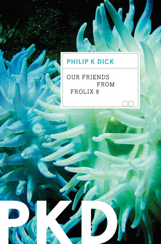 Our Friends From Frolix 8: A tire regroover, a rigged caste of New Men and Unusuals, and an alien ally fuel this PKD satire of rebellion