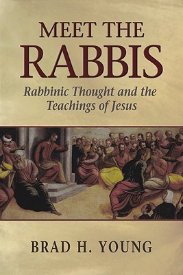 Meet the Rabbis: Rabbinic Thought and the Teachings of Jesus (Paperback)