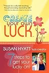 Create Your Own Luck: 7 Steps to Get Your Lucky On Create Your Own Luck: 7 Steps to Get Your Lucky On