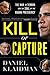 Kill or Capture: The War on Terror and the Soul of the Obama Presidency