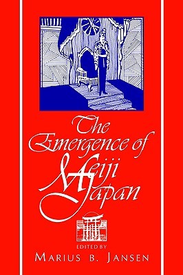 The Emergence of Meiji Japan (Cambridge History of Japan) (Volume 0)