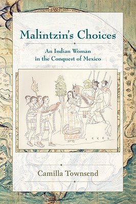 Malintzin's Choices: An Indian Woman in the Conquest of Mexico (Paperback)