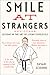 Smile at Strangers: And Other Lessons in the Art of Living Fearlessly