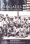Nogales: Life and Times on the Frontier (AZ) (Making of America Series)