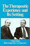 The Therapeutic Experience and Its Setting: A Clinical Dialogue (Therapeutic Experience & Settin C)