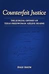 Counterfeit Justice: The Judicial Odyssey of Texas Freedwoman Azeline Hearne (Conflicting Worlds: New Dimensions of the American Civil War)