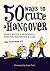 50 Ways to Cure a Hangover by Cara Frost-Sharratt