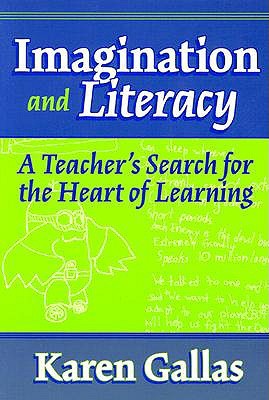 Imagination and Literacy: A Teacher's Search for the Heart of Learning (Practitioner Inquiry Series)