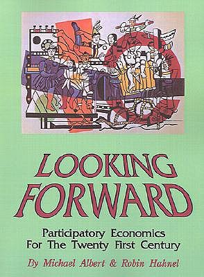 Looking Forward: Participatory Economics for the Twenty First Century (Paperback)