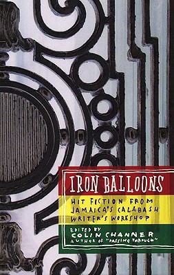 Iron Balloons: Hit Fiction from Jamaica's Calabash Writer's Workshop (Paperback)