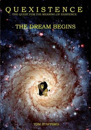 Quexistence: The Quest for the Meaning of Existence: The Dream Begins