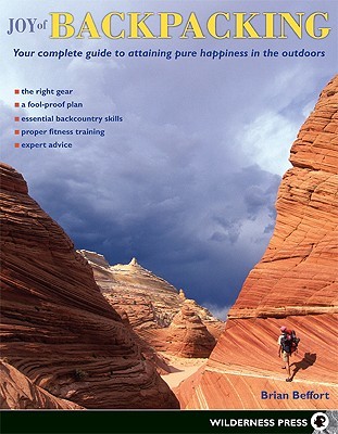 Joy of Backpacking: Your complete guide to attaining pure happiness in the outdoors (Paperback)