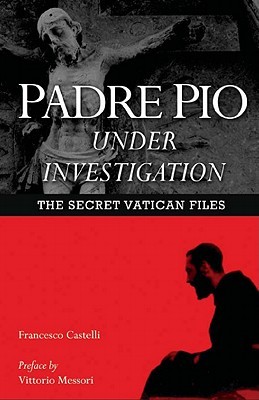 Padre Pio Under Investigation: The Secret Vatican Files (Paperback)