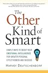 The Other Kind of Smart: Simple Ways to Boost Your Emotional Intelligence for Greater Personal Effectiveness and Success The Other Kind of Smart: Simple Ways to Boost Your Emotional Intelligence for Greater Personal Effectiveness and Success