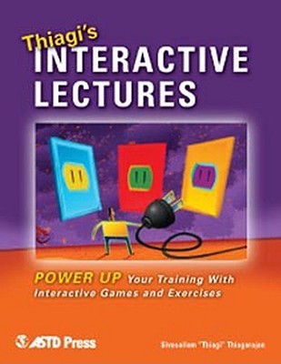 Thiagi's Interactive Lectures: Power Up Your Training with Interactive Games and Exercises (Paperback)