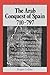 The Arab Conquest of Spain:...