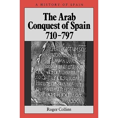 Arab Conquest Spain 710 797 By Roger Collins