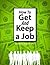 How to Get and Keep a Job