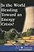 Is the World Heading Toward an Energy Crisis? (At Issue Series)