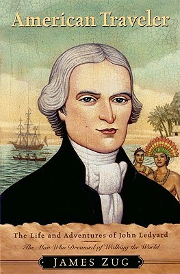 American Traveler: The Life and Adventures of John Ledyard, the Man Who Dreamed of Walking The World (Hardcover)