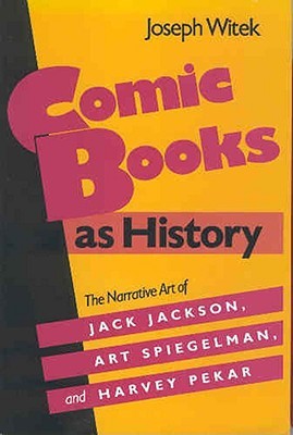 Comic Books as History: The Narrative Art of Jack Jackson, Art Spiegelman, and Harvey Pekar (Studies in Popular Culture (Paperback))