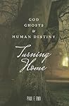 Turning Home: God, Ghosts and Human Destiny