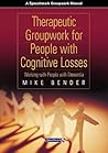 Therapeutic Groupwork for People with Cognitive Losses: Working with People with Dementia (Speechmark Groupwork Manual)