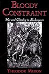 Bloody Constraint: War and Chivalry in Shakespeare