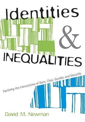 Identities and Inequalities: Exploring the Intersections of Race, Class, Gender, & Sexuality (Paperback)