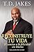Reconstruye tu vida: El camino a la felicidad sin límites
