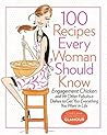 100 Recipes Every Woman Should Know by Cindi Leive